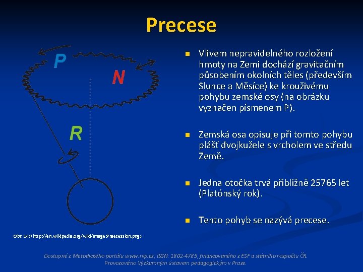 Precese n Vlivem nepravidelného rozložení hmoty na Zemi dochází gravitačním působením okolních těles (především