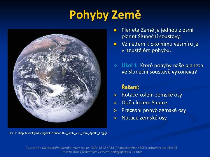 Pohyby Země n n v Ø Ø Planeta Země je jednou z osmi planet