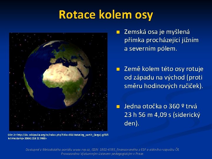 Rotace kolem osy n Zemská osa je myšlená přímka procházející jižním a severním pólem.