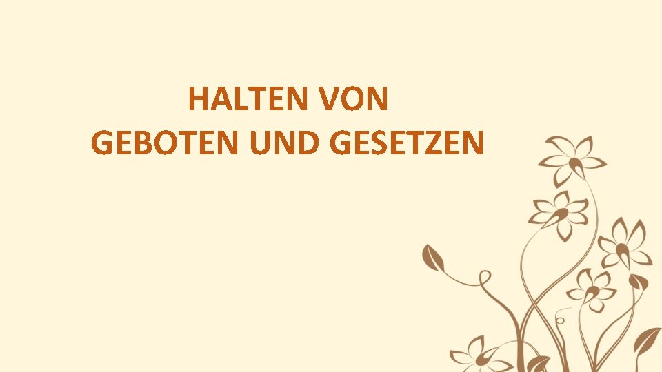 HALTEN VON GEBOTEN UND GESETZEN 