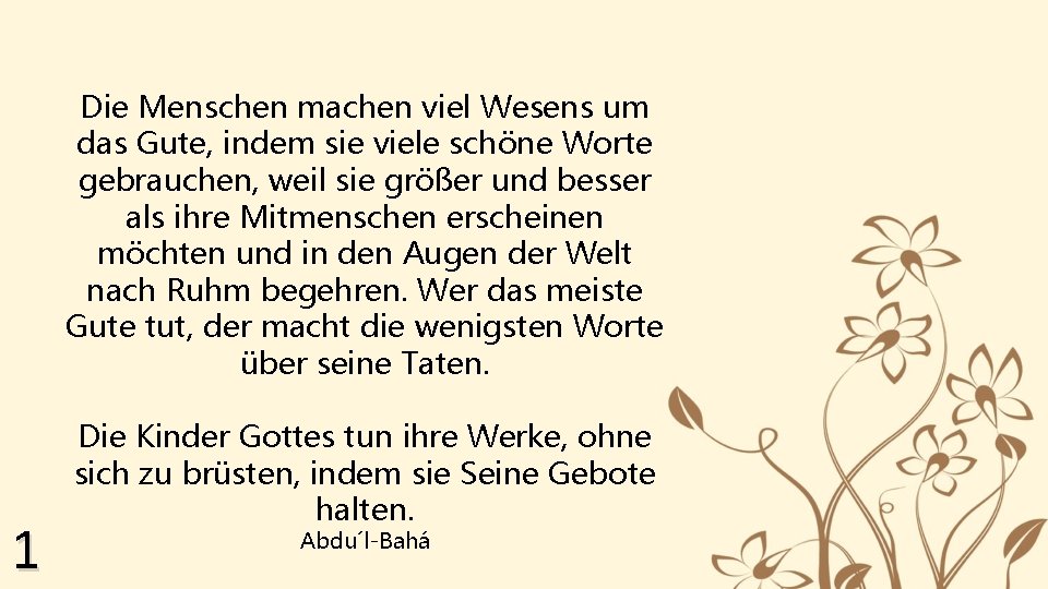 Die Menschen machen viel Wesens um das Gute, indem sie viele schöne Worte gebrauchen,