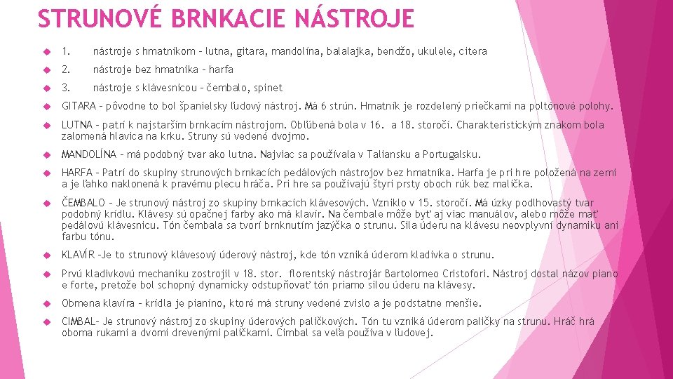 STRUNOVÉ BRNKACIE NÁSTROJE 1. nástroje s hmatníkom – lutna, gitara, mandolína, balalajka, bendžo, ukulele,