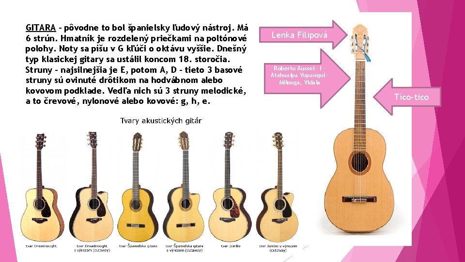 GITARA - pôvodne to bol španielsky ľudový nástroj. Má 6 strún. Hmatník je rozdelený