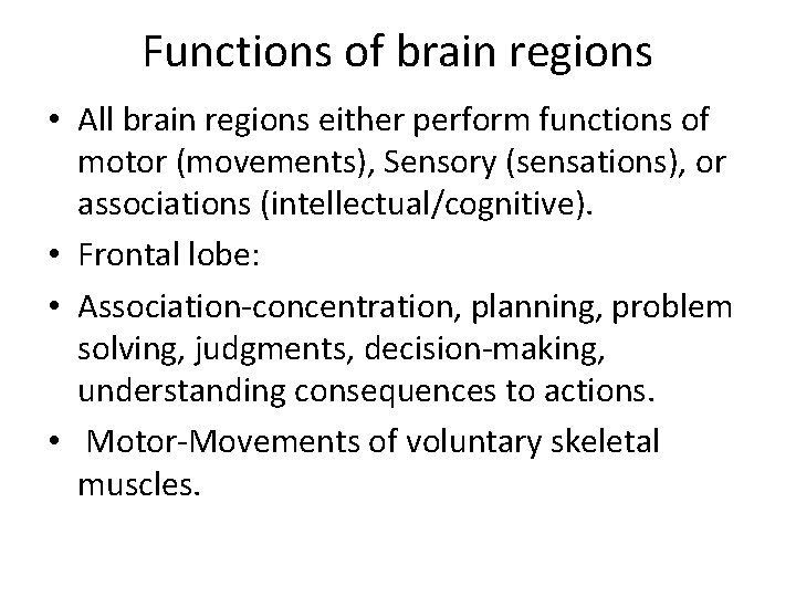 Functions of brain regions • All brain regions either perform functions of motor (movements),