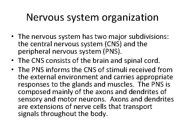 Nervous system organization • The nervous system has two major subdivisions: the central nervous