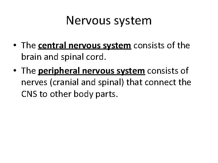 Nervous system • The central nervous system consists of the brain and spinal cord.