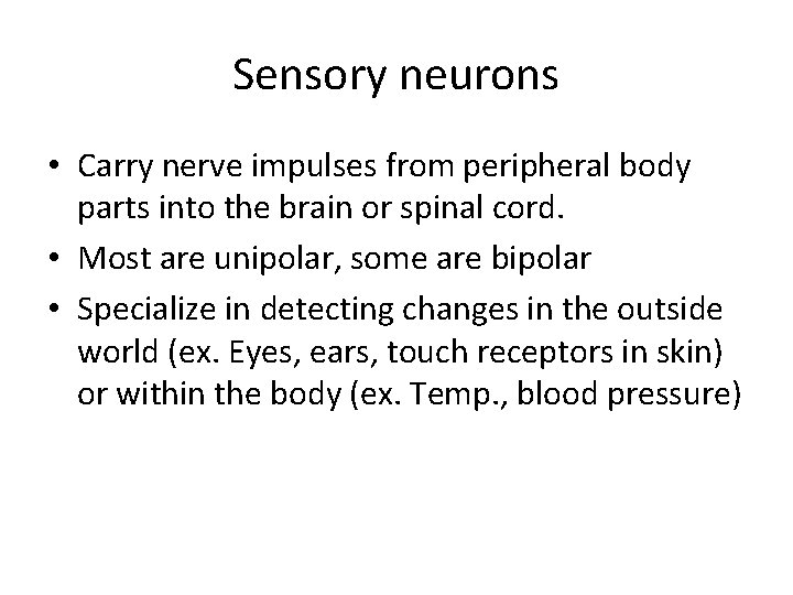 Sensory neurons • Carry nerve impulses from peripheral body parts into the brain or