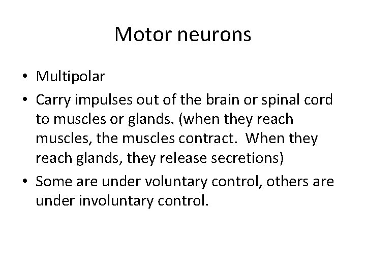 Motor neurons • Multipolar • Carry impulses out of the brain or spinal cord
