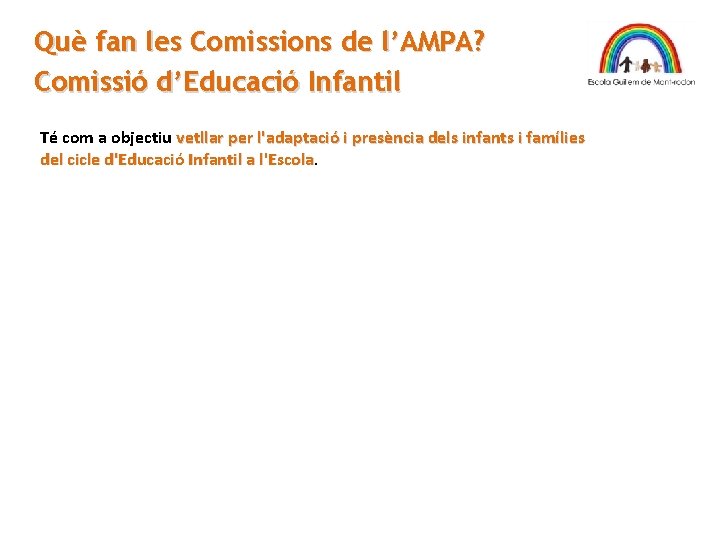 Què fan les Comissions de l’AMPA? Comissió d’Educació Infantil Té com a objectiu vetllar