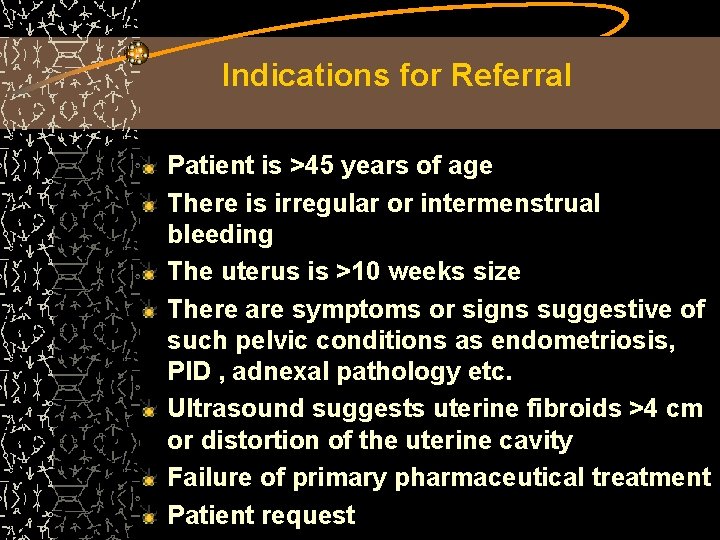 Indications for Referral Patient is >45 years of age There is irregular or intermenstrual