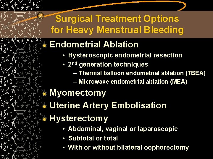 Surgical Treatment Options for Heavy Menstrual Bleeding Endometrial Ablation • Hysteroscopic endometrial resection •