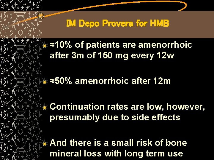 IM Depo Provera for HMB ≈10% of patients are amenorrhoic after 3 m of
