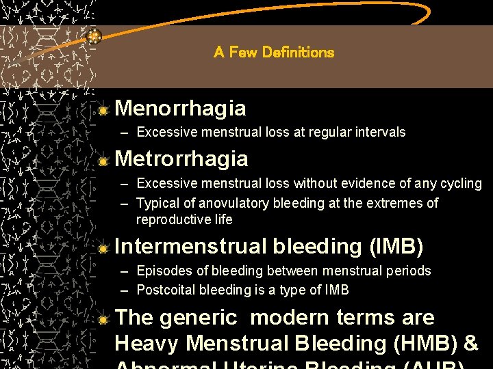 A Few Definitions Menorrhagia – Excessive menstrual loss at regular intervals Metrorrhagia – Excessive