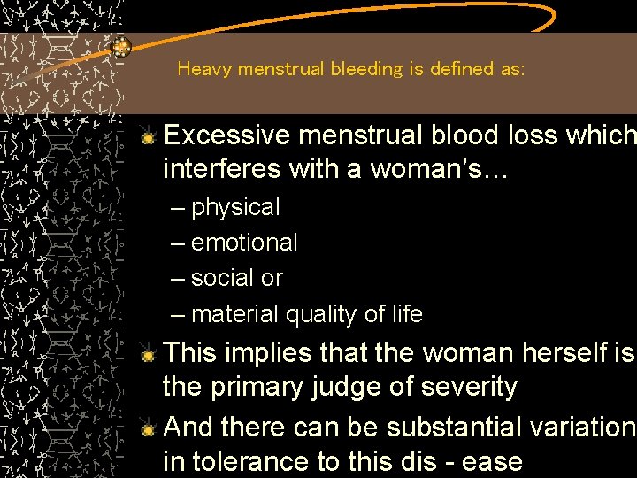 Heavy menstrual bleeding is defined as: Excessive menstrual blood loss which interferes with a