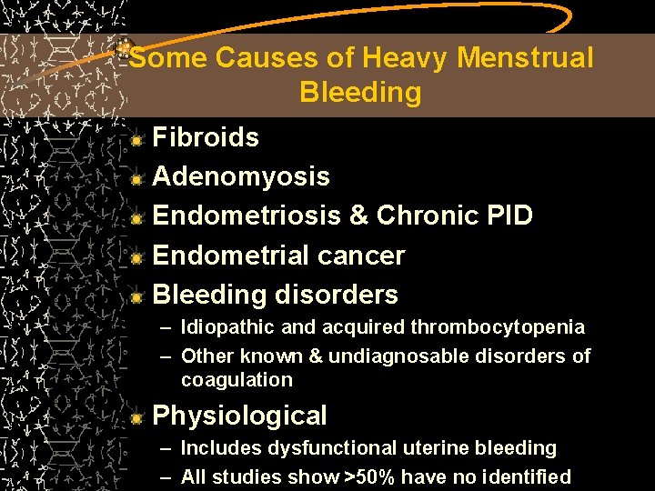 Some Causes of Heavy Menstrual Bleeding Fibroids Adenomyosis Endometriosis & Chronic PID Endometrial cancer