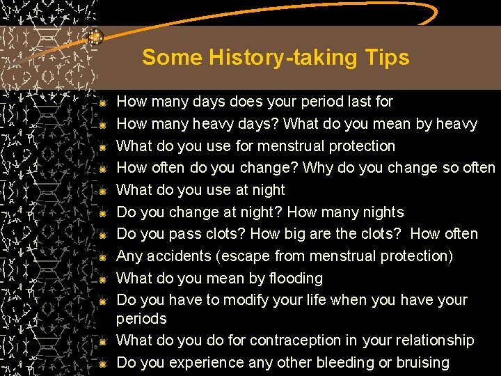 Some History-taking Tips How many days does your period last for How many heavy