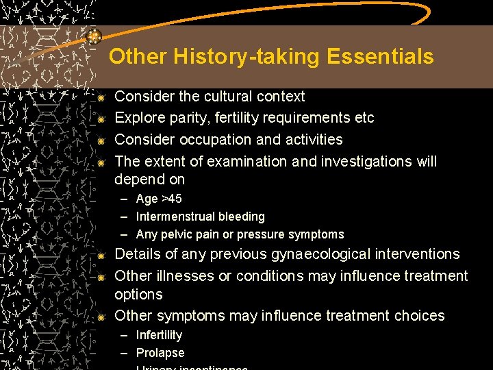 Other History-taking Essentials Consider the cultural context Explore parity, fertility requirements etc Consider occupation