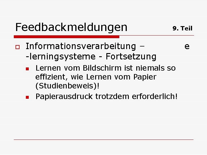 Feedbackmeldungen o 9. Teil Informationsverarbeitung – -lerningsysteme - Fortsetzung n n Lernen vom Bildschirm