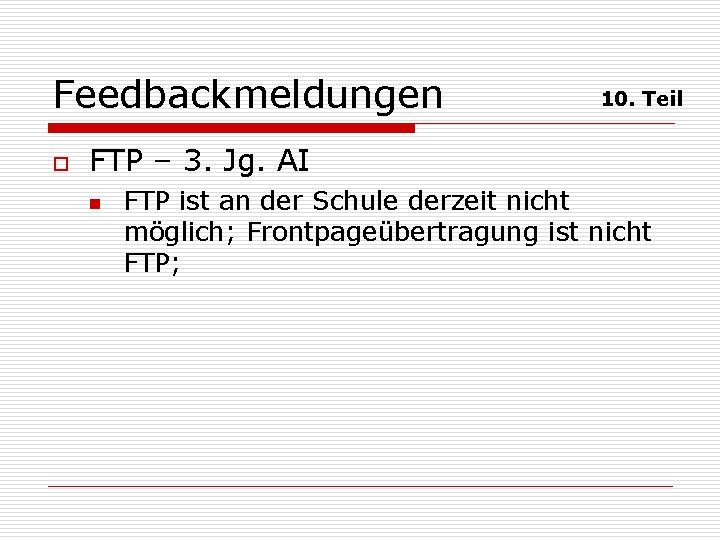 Feedbackmeldungen o 10. Teil FTP – 3. Jg. AI n FTP ist an der