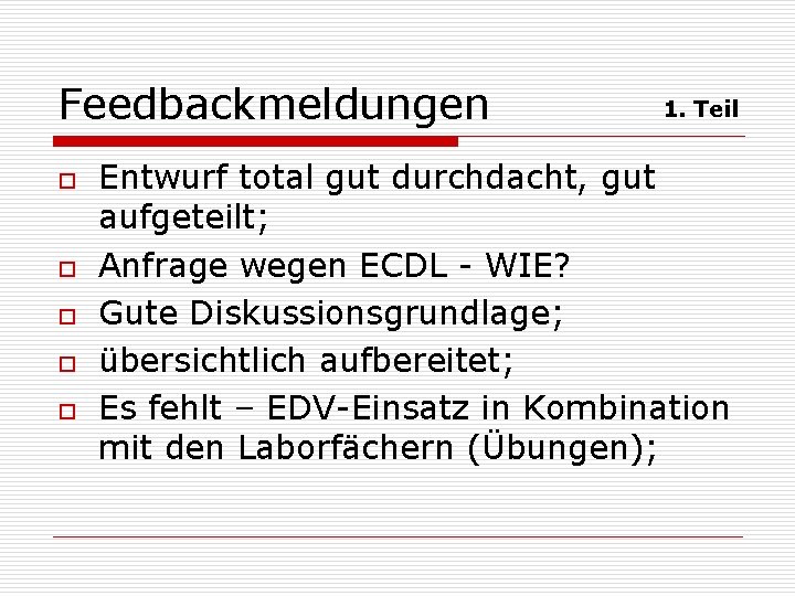 Feedbackmeldungen o o o 1. Teil Entwurf total gut durchdacht, gut aufgeteilt; Anfrage wegen