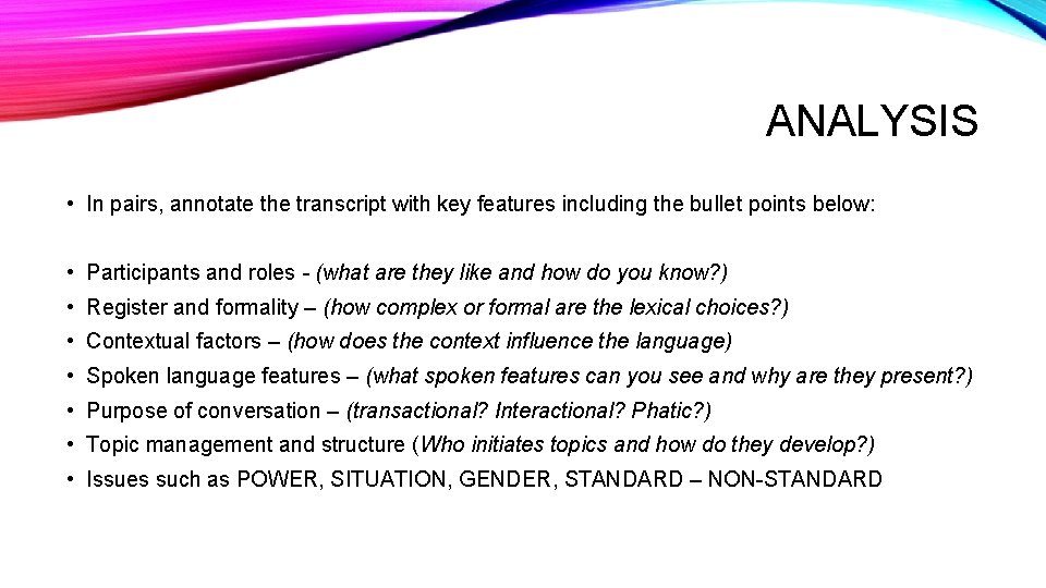 ANALYSIS • In pairs, annotate the transcript with key features including the bullet points