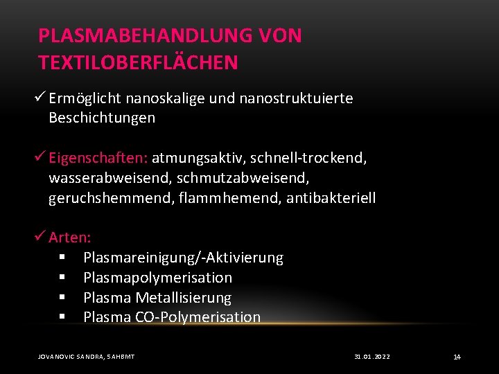 PLASMABEHANDLUNG VON TEXTILOBERFLÄCHEN ü Ermöglicht nanoskalige und nanostruktuierte Beschichtungen ü Eigenschaften: atmungsaktiv, schnell-trockend, wasserabweisend,