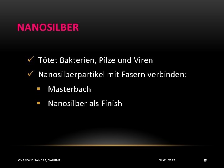 NANOSILBER ü Tötet Bakterien, Pilze und Viren ü Nanosilberpartikel mit Fasern verbinden: § Masterbach