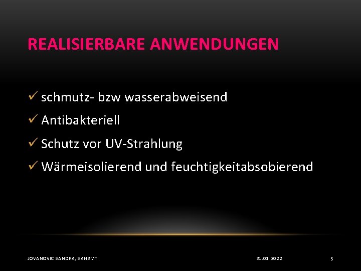 REALISIERBARE ANWENDUNGEN ü schmutz- bzw wasserabweisend ü Antibakteriell ü Schutz vor UV-Strahlung ü Wärmeisolierend