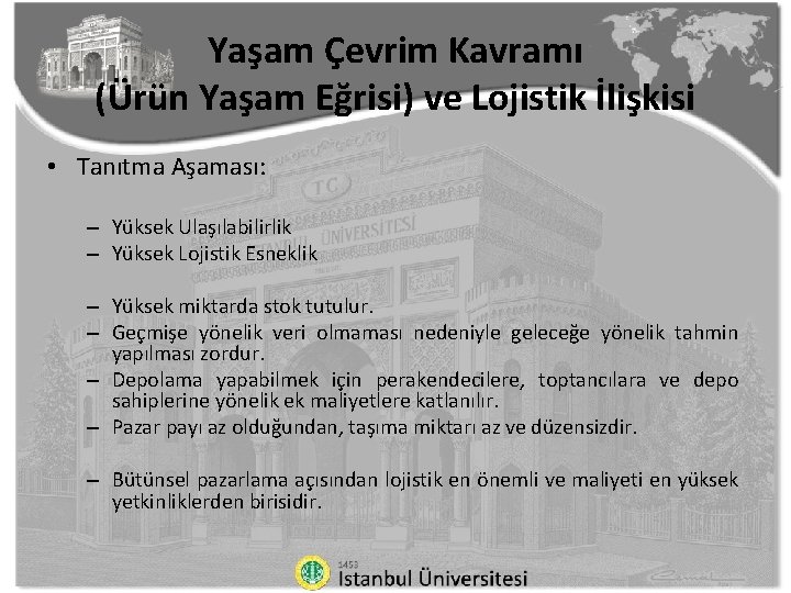 Yaşam Çevrim Kavramı (Ürün Yaşam Eğrisi) ve Lojistik İlişkisi • Tanıtma Aşaması: – Yüksek