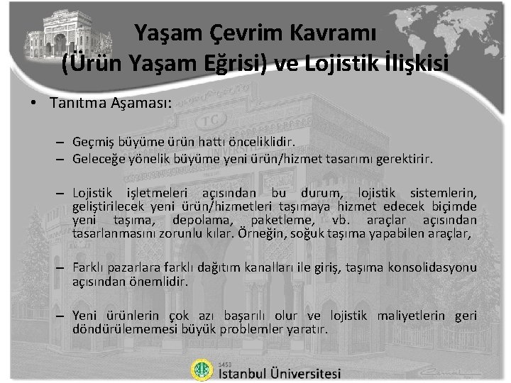 Yaşam Çevrim Kavramı (Ürün Yaşam Eğrisi) ve Lojistik İlişkisi • Tanıtma Aşaması: – Geçmiş