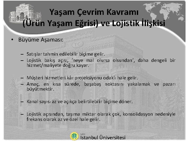 Yaşam Çevrim Kavramı (Ürün Yaşam Eğrisi) ve Lojistik İlişkisi • Büyüme Aşaması: – Satışlar