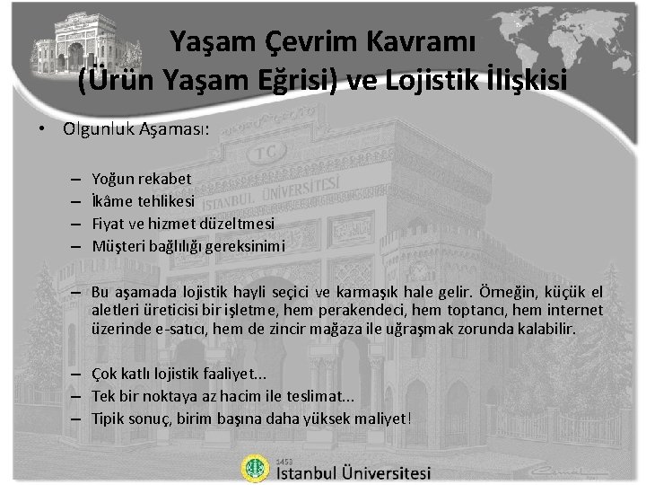 Yaşam Çevrim Kavramı (Ürün Yaşam Eğrisi) ve Lojistik İlişkisi • Olgunluk Aşaması: – –