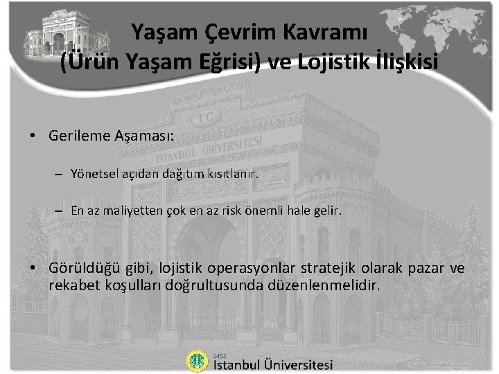 Yaşam Çevrim Kavramı (Ürün Yaşam Eğrisi) ve Lojistik İlişkisi • Gerileme Aşaması: – Yönetsel