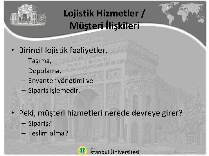 Lojistik Hizmetler / Müşteri İlişkileri • Birincil lojistik faaliyetler, – Taşıma, – Depolama, –