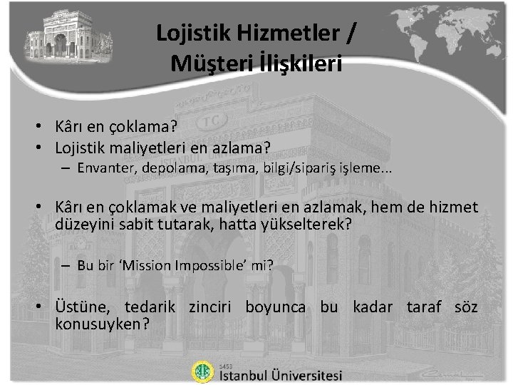 Lojistik Hizmetler / Müşteri İlişkileri • Kârı en çoklama? • Lojistik maliyetleri en azlama?