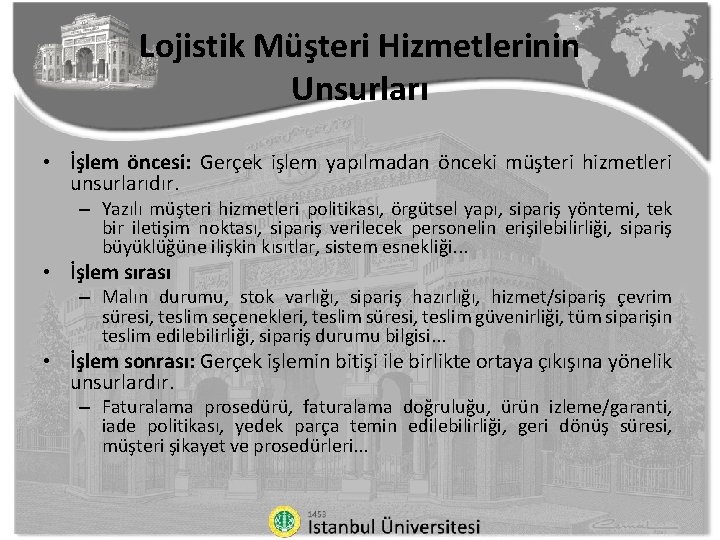 Lojistik Müşteri Hizmetlerinin Unsurları • İşlem öncesi: Gerçek işlem yapılmadan önceki müşteri hizmetleri unsurlarıdır.