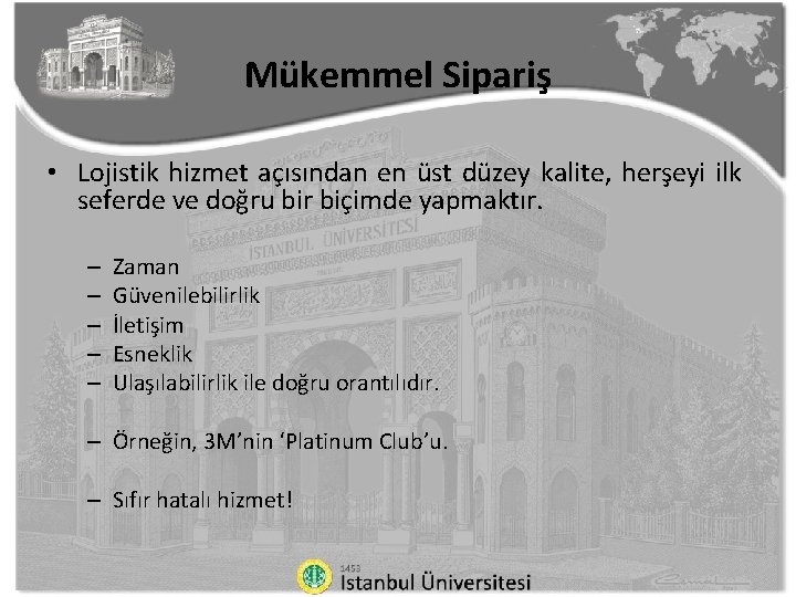 Mükemmel Sipariş • Lojistik hizmet açısından en üst düzey kalite, herşeyi ilk seferde ve