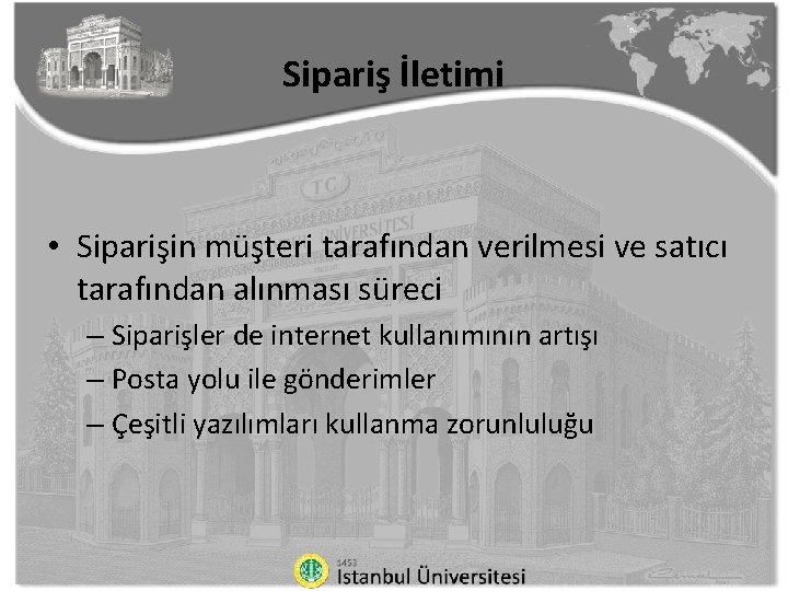 Sipariş İletimi • Siparişin müşteri tarafından verilmesi ve satıcı tarafından alınması süreci – Siparişler