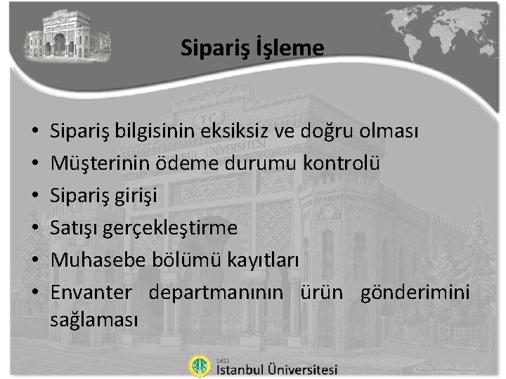 Sipariş İşleme • • • Sipariş bilgisinin eksiksiz ve doğru olması Müşterinin ödeme durumu