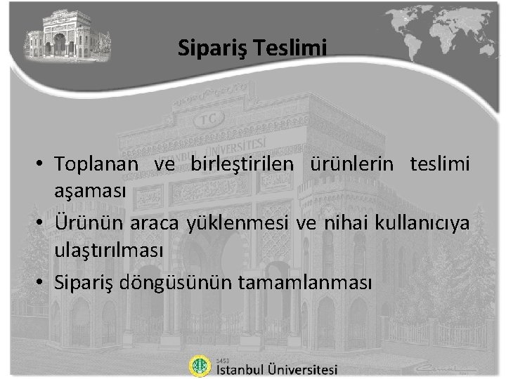 Sipariş Teslimi • Toplanan ve birleştirilen ürünlerin teslimi aşaması • Ürünün araca yüklenmesi ve