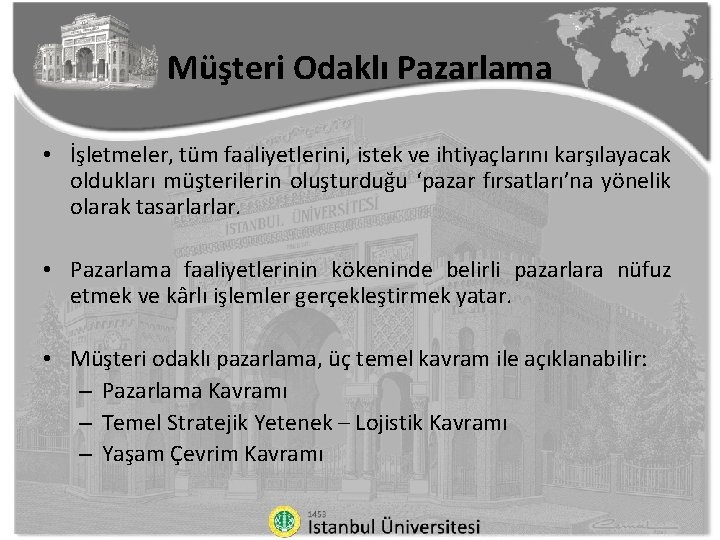 Müşteri Odaklı Pazarlama • İşletmeler, tüm faaliyetlerini, istek ve ihtiyaçlarını karşılayacak oldukları müşterilerin oluşturduğu