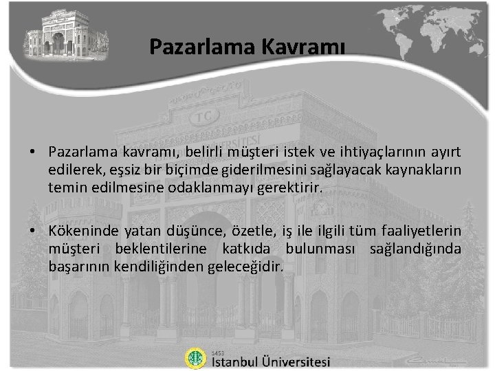 Pazarlama Kavramı • Pazarlama kavramı, belirli müşteri istek ve ihtiyaçlarının ayırt edilerek, eşsiz bir