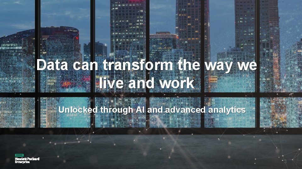 Data can transform the way we live and work Unlocked through AI and advanced