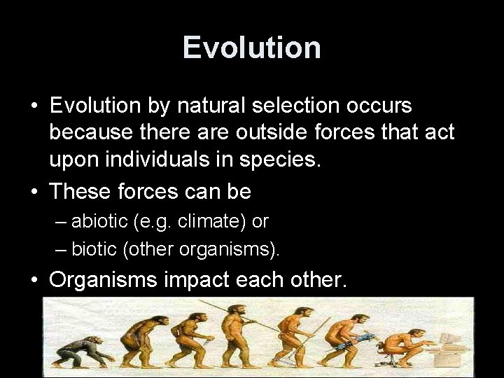 Evolution • Evolution by natural selection occurs because there are outside forces that act