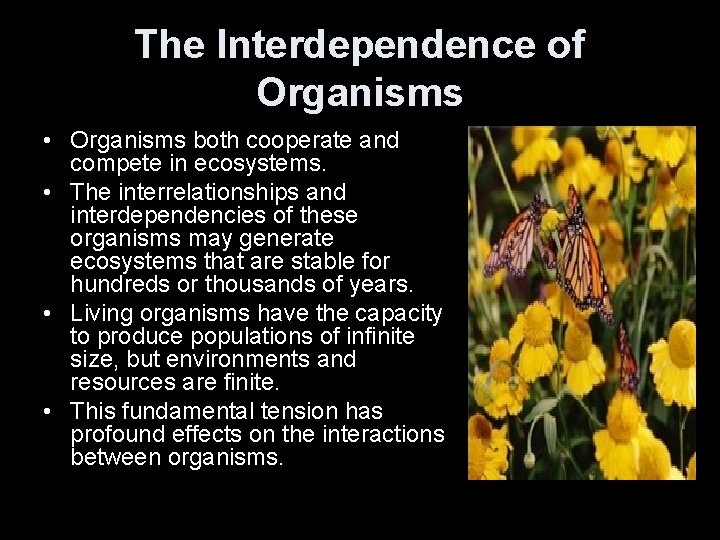 The Interdependence of Organisms • Organisms both cooperate and compete in ecosystems. • The