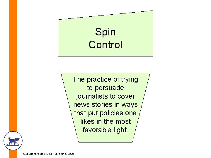Spin Control The practice of trying to persuade journalists to cover news stories in Spin Control The practice of trying to persuade journalists to cover news stories in
