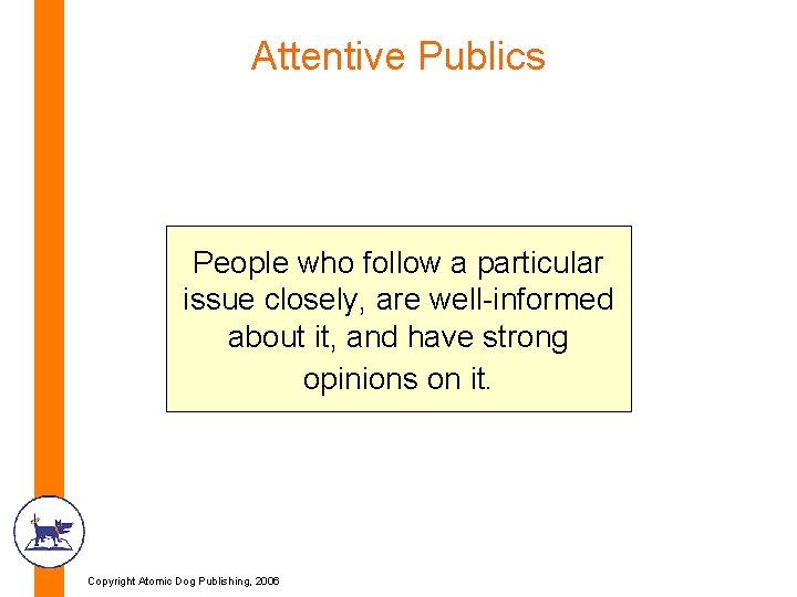 Attentive Publics People who follow a particular issue closely, are well-informed about it, and Attentive Publics People who follow a particular issue closely, are well-informed about it, and
