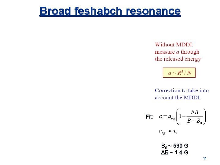 Broad feshabch resonance Fit: B 0 ~ 590 G ΔB ~ 1. 4 G