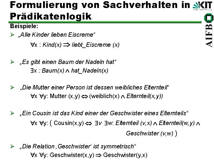 Formulierung von Sachverhalten in Prädikatenlogik Beispiele: Ø „Alle Kinder lieben Eiscreme“ x : Kind(x)