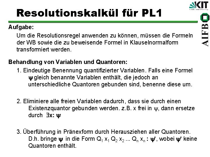 Resolutionskalkül für PL 1 Aufgabe: Um die Resolutionsregel anwenden zu können, müssen die Formeln